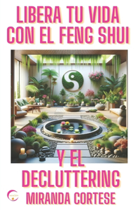 Libera Tu Vida Con El Feng Shui Y El Decluttering