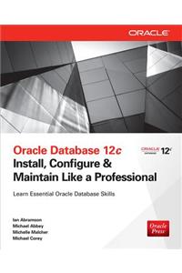 Oracle Database 12c Install, Configure & Maintain Like a Professional