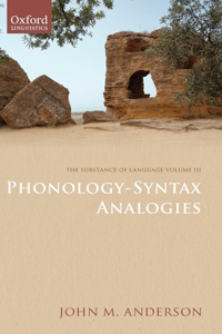 The Substance of Language Volume III: Phonology-Syntax Analogies