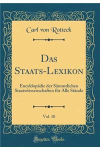 Das Staats-Lexikon, Vol. 10: Encyklopädie der Sämmtlichen Staatswissenschaften für Alle Stände (Classic Reprint)