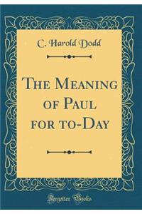 The Meaning of Paul for To-Day (Classic Reprint)
