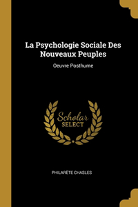 La Psychologie Sociale Des Nouveaux Peuples: Oeuvre Posthume