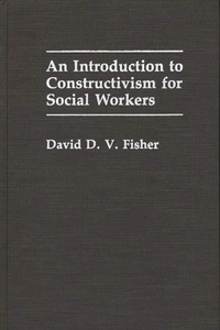 An Introduction to Constructivism for Social Workers