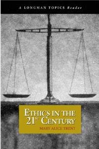 Ethics in the 21st Century (a Longman Topics Reader)