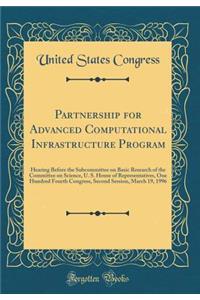 Partnership for Advanced Computational Infrastructure Program: Hearing Before the Subcommittee on Basic Research of the Committee on Science, U. S. House of Representatives, One Hundred Fourth Congress, Second Session, March 19, 1996 (Classic Repri