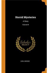 Horrid Mysteries: A Story; Volume III