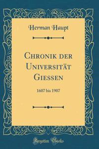 Chronik der Universität Gießen: 1607 bis 1907 (Classic Reprint)