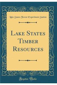 Lake States Timber Resources (Classic Reprint)