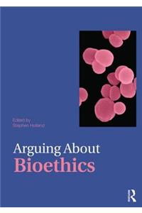 Arguing About Bioethics