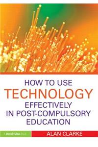 How to Use Technology Effectively in Post-Compulsory Education