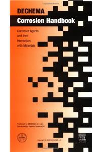 Dechema Corrosion Handbook: Corrosive Agents and Their Interaction with Materials: A