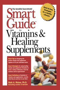 Smart Guide<SUP>TM</SUP> to Vitamins & Healing Supplements