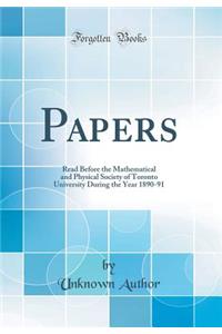Papers: Read Before the Mathematical and Physical Society of Toronto University During the Year 1890-91 (Classic Reprint)