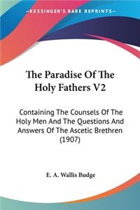 Paradise Of The Holy Fathers V2: Containing The Counsels Of The Holy Men And The Questions And Answers Of The Ascetic Brethren (1907)