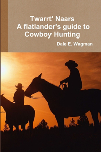 Twart Nars - A flatlander's guide to Cowboy Hunting