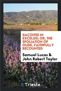 Dacoitee in Excelsis; Or, the Spoliation of Oude, Faithfully Recounted