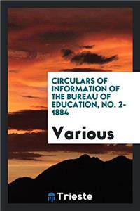 Circulars of Information of the Bureau of Education, No. 2-1884