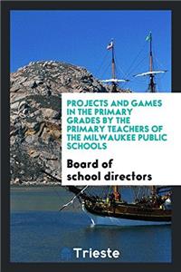 Projects and Games in the Primary Grades by the Primary Teachers of the Milwaukee Public Schools