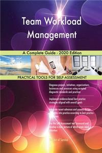 Team Workload Management A Complete Guide - 2020 Edition