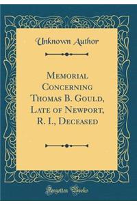 Memorial Concerning Thomas B. Gould, Late of Newport, R. I., Deceased (Classic Reprint)