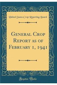 General Crop Report as of February 1, 1941 (Classic Reprint)