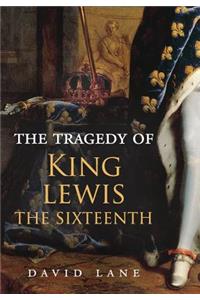 The Tragedy of King Lewis the Sixteenth