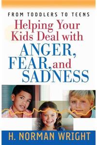 Helping Your Kids Deal with Anger, Fear, and Sadness