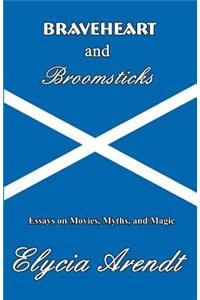 Braveheart and Broomsticks: Essays on Movies, Myths, and Magic