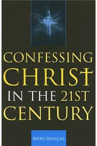 Confessing Christ in the Twenty-First Century