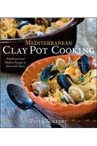 Mediterranean Clay Pot Cooking: Traditional and Modern Recipes to Savor and Share