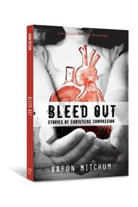 Bleed Out: Stories of Christlike Compassion