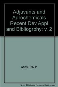 Adjuvants and Agrochemicals Recent Dev Appl and Bibliogrphy: v. 2