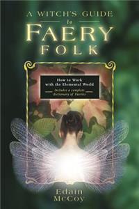 Witch's Guide to Faery Folk: How to Work with the Elemental World