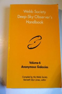 Anonymous Galaxies (v. 6) (Webb Society Deep Sky Observer's Handbook)