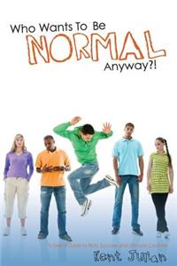 Who Wants To Be Normal Anyway?!