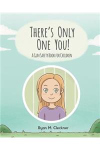 There's Only One You!