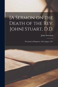 [A Sermon on the Death of the Rev. John] Stuart, D.D. [microform]