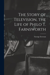 Story of Television, the Life of Philo T. Farnsworth
