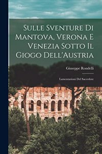 Sulle Sventure di Mantova, Verona e Venezia Sotto il Giogo Dell'Austria
