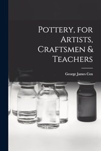 Pottery, for Artists, Craftsmen & Teachers