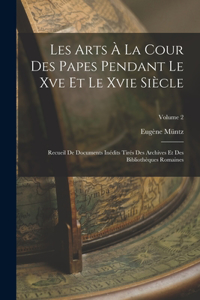 Les Arts À La Cour Des Papes Pendant Le Xve Et Le Xvie Siècle
