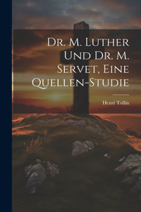 Dr. M. Luther und Dr. M. Servet, eine Quellen-Studie