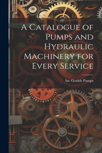 Catalogue of Pumps and Hydraulic Machinery for Every Service