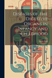 Diseases of the Digestive Organs in Infancy and Childhood