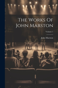 Works Of John Marston; Volume 1