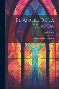El Angel de la Guarda: Cuadros Copiados del Natural