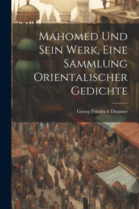 Mahomed und sein Werk, Eine Sammlung orientalischer Gedichte