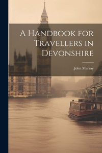A Handbook for Travellers in Devonshire