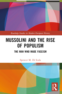 Mussolini and the Rise of Populism