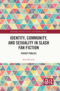 Identity, Community, and Sexuality in Slash Fan Fiction
